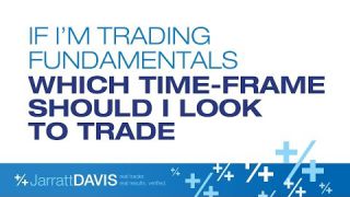 If Trading Fundamentals Which Time-frame  Should I Look To Trade?